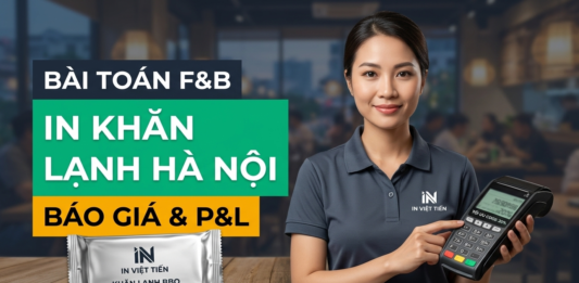 Báo Giá In Khăn Lạnh Tại Hà Nội & Bài Toán Tối Ưu Chi Phí P&L Cho Nhà Hàng Báo Giá In Khăn Lạnh Tại Hà Nội & Bài Toán Tối Ưu Chi Phí P&L Cho Nhà Hàng